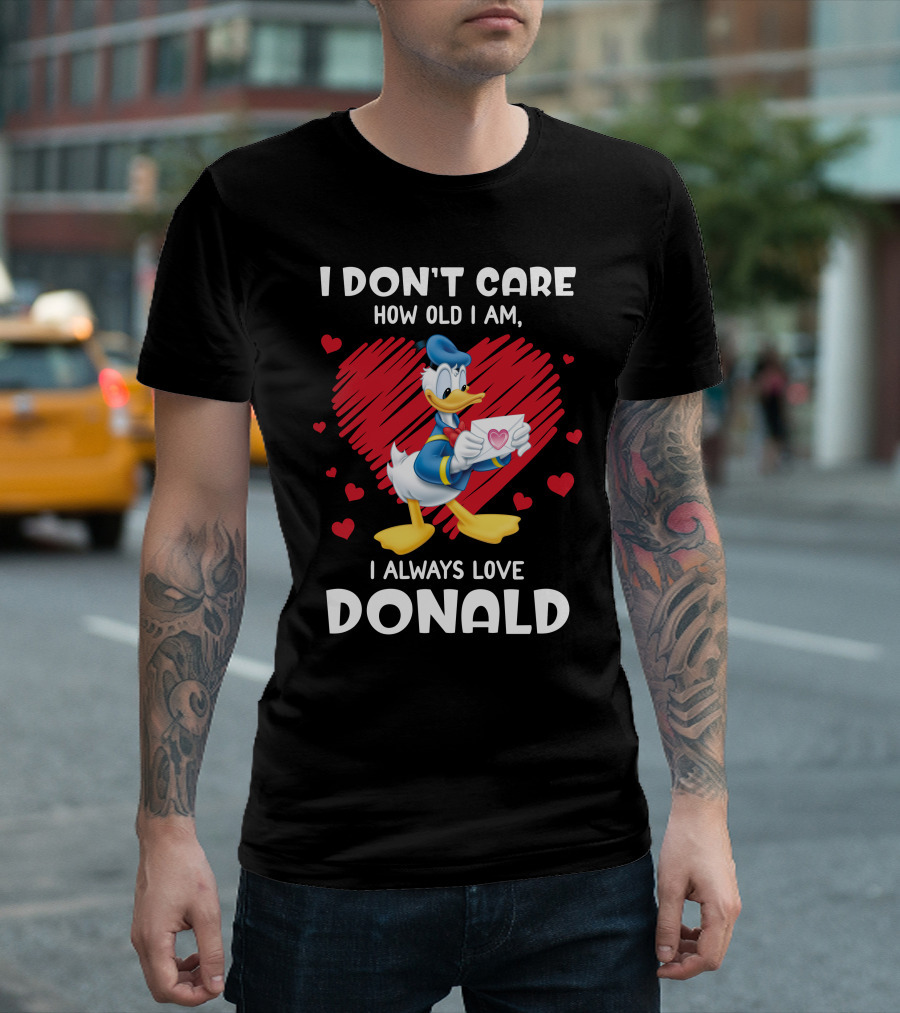 I Don't Care How Old I Am I Always Love Donald Duck Heart T-Shirt