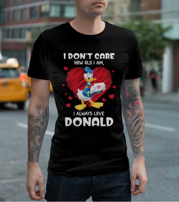 I Don't Care How Old I Am I Always Love Donald Duck Heart T-Shirt