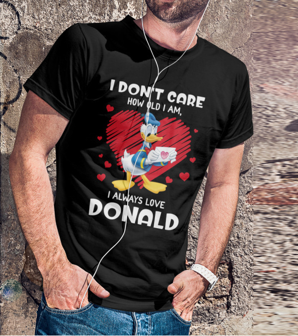 I Don't Care How Old I Am I Always Love Donald Duck Heart T-Shirt