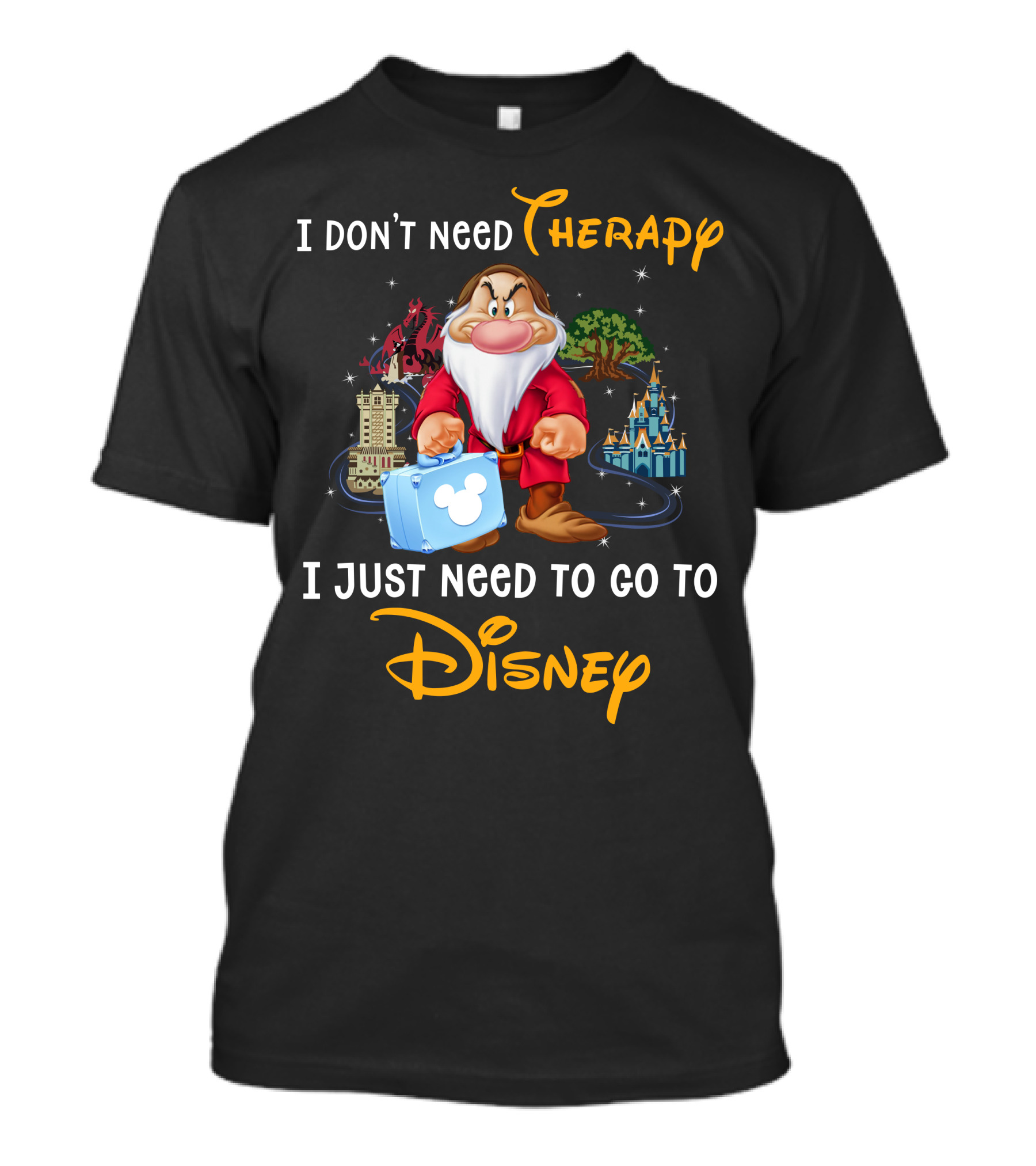 I Don't Need Therapy I Just Need To Go To Disney Grumpy Dwarf T-Shirt