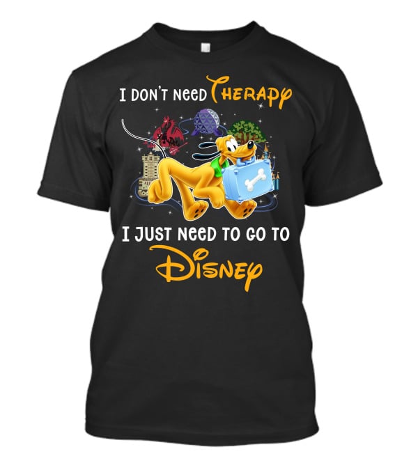 I Don't Need Therapy I Just Need To Go To Disney Pluto T-Shirt