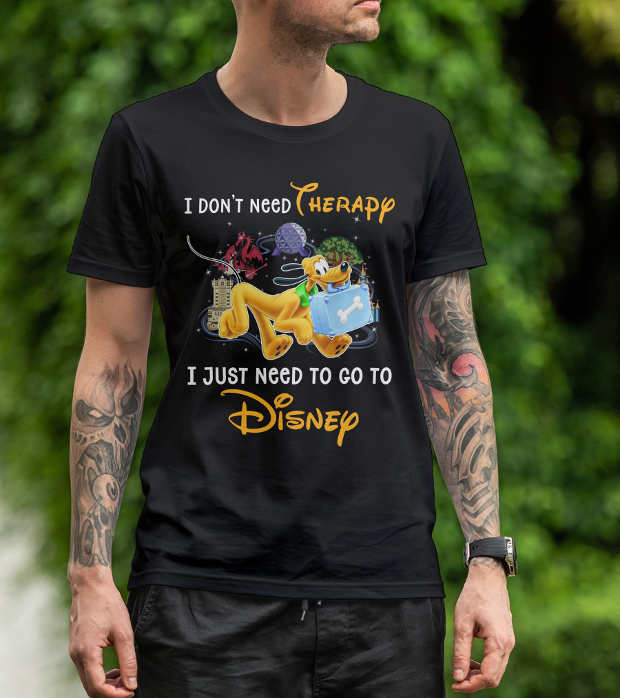 I Don't Need Therapy I Just Need To Go To Disney Pluto T-Shirt
