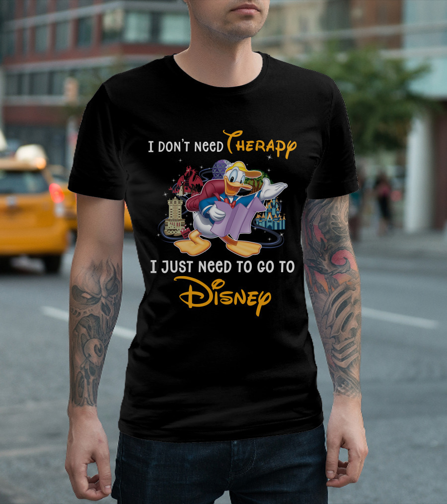I Don't Need Therapy I Just Need To Go To Disney Donald T-Shirt