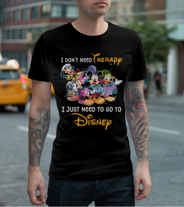 I Don't Need Therapy I Just Need To Go To Disney Mickey And Friends T-Shirt