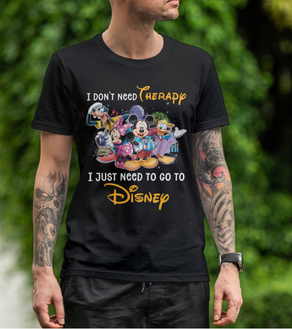 I Don't Need Therapy I Just Need To Go To Disney Mickey And Friends T-Shirt