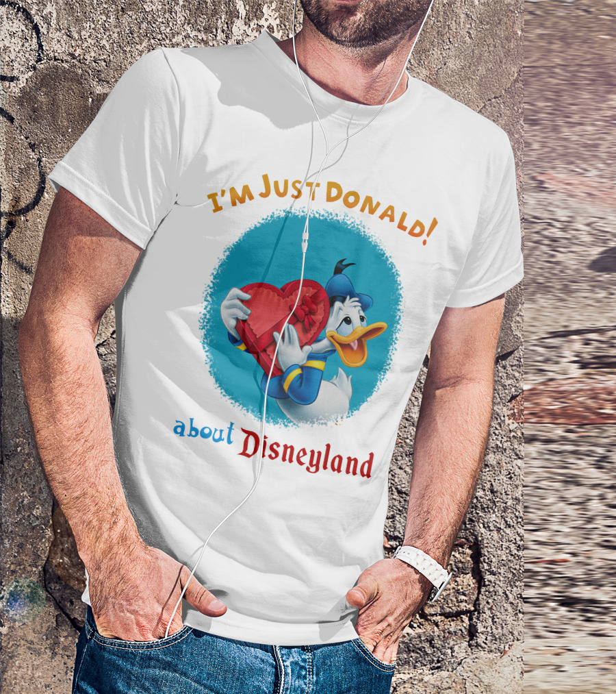 I'm Just Donald About Disneyland T-Shirt