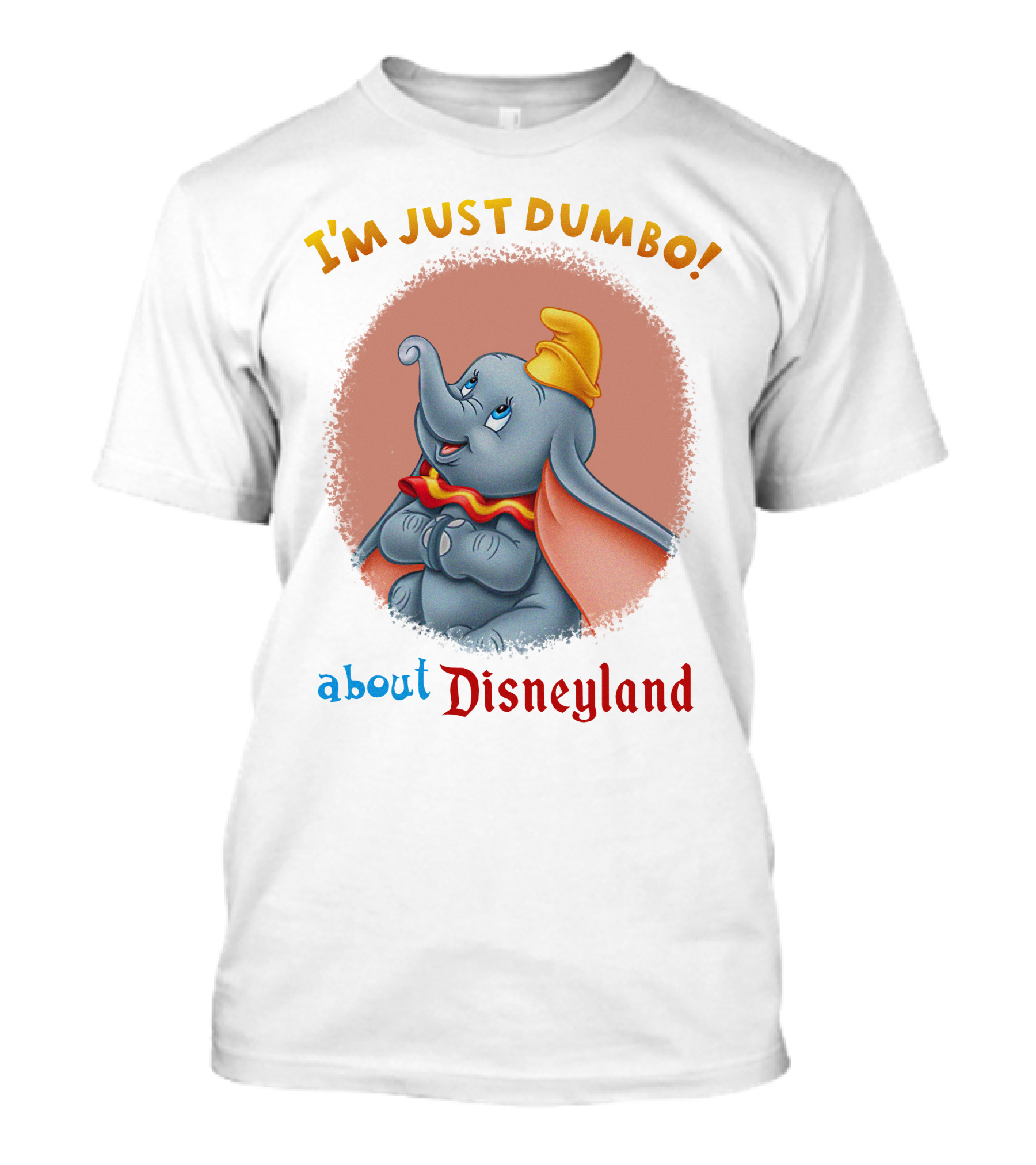 I'm Just Dumbo About Disneyland T-Shirt