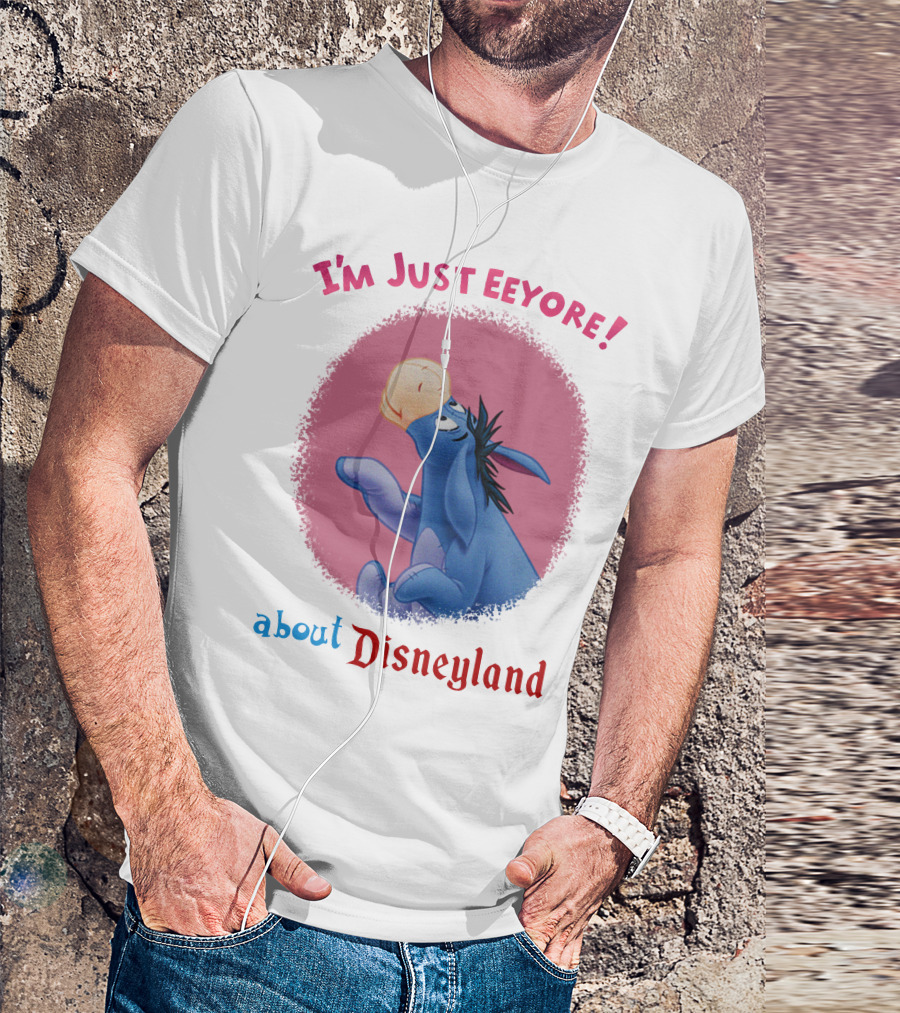I'm Just Eeyore About Disneyland T-Shirt