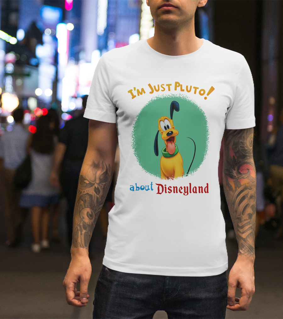 I'm Just Pluto About Disneyland T-Shirt