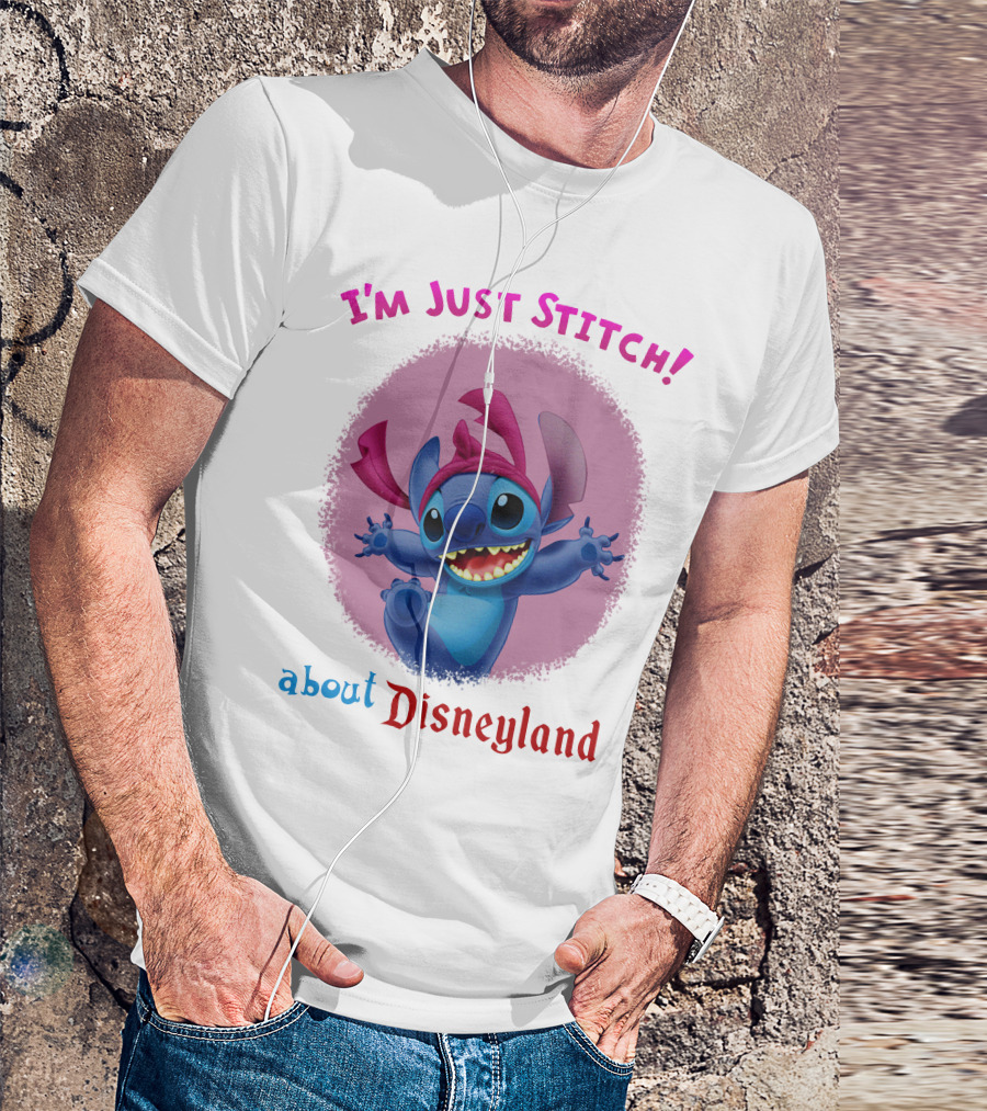 I'm Just Stitch About Disneyland T-Shirt
