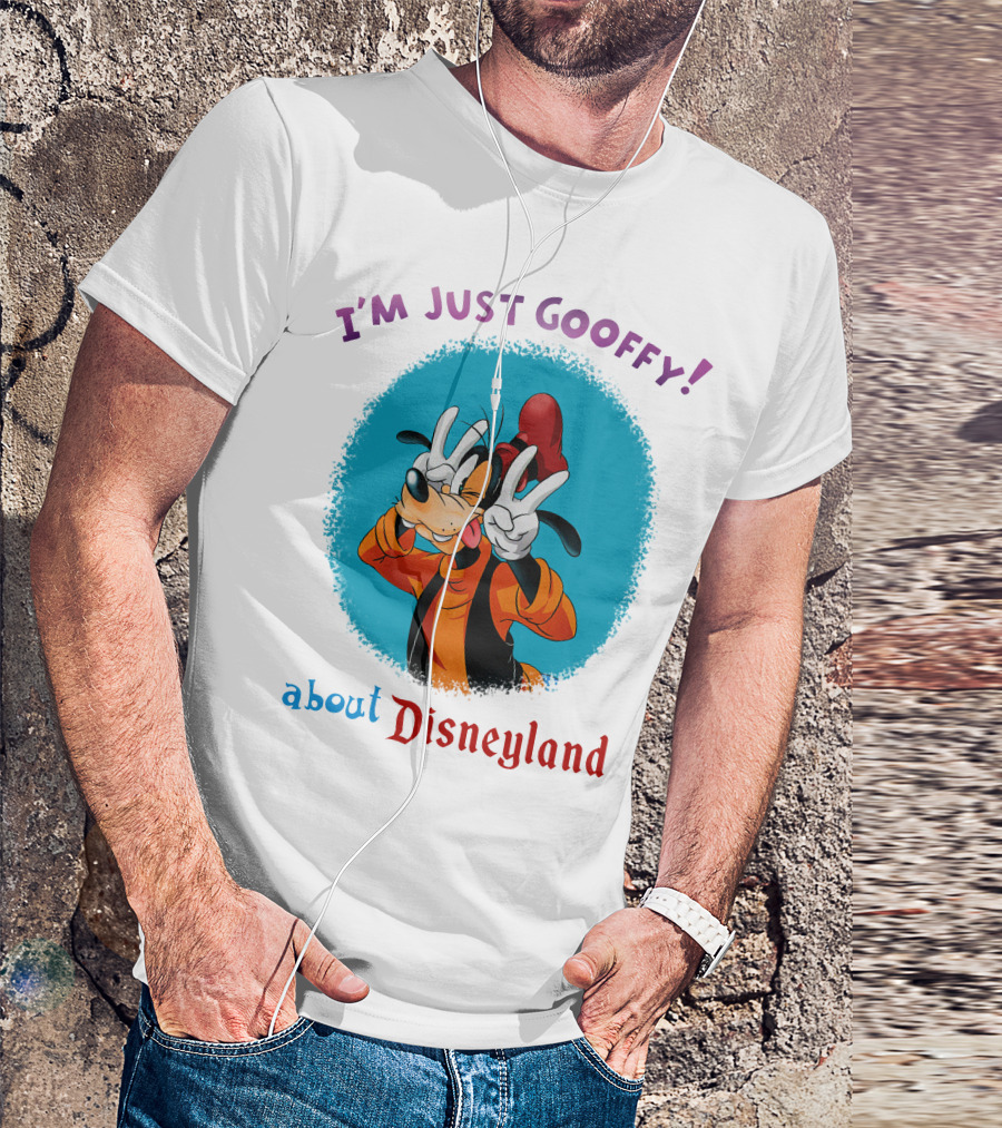 I'm Just Goofy About Disneyland T-Shirt