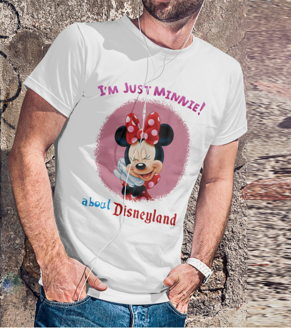 I'm Just Minnie About Disneyland T-Shirt