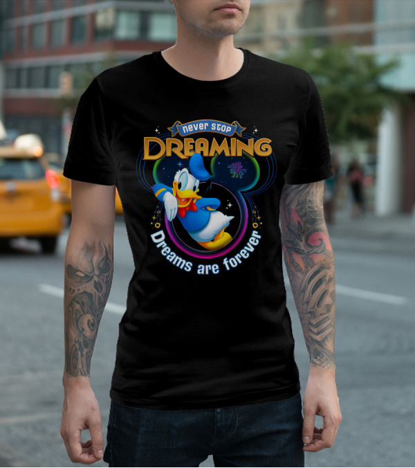 Never Stop Dreaming Dreams Are Forever Donald T-Shirt
