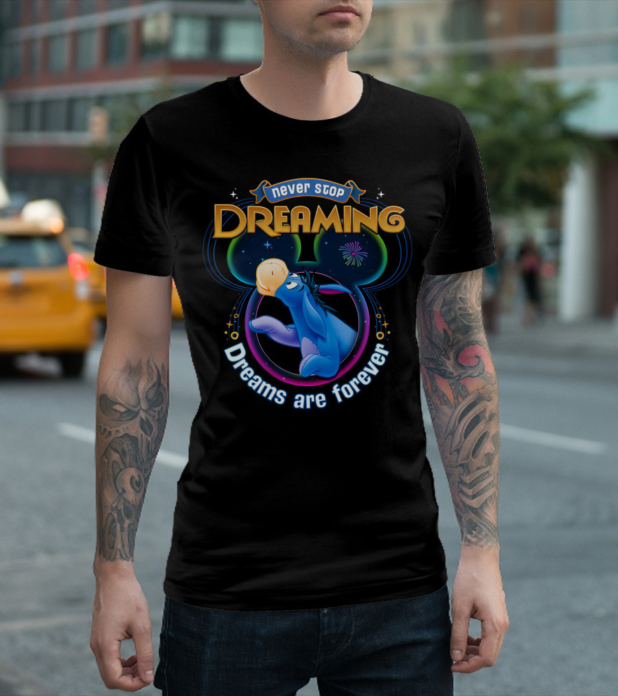 Never Stop Dreaming Eeyore Dreams Are Forever T-Shirt