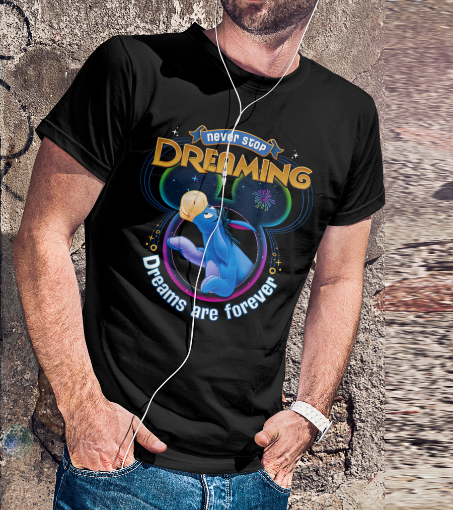 Never Stop Dreaming Eeyore Dreams Are Forever T-Shirt