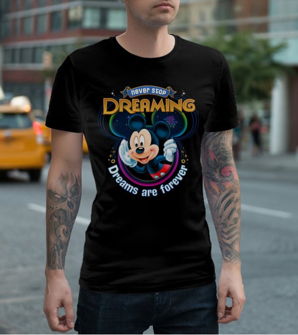 Disney Mickey Never Stop Dreaming Dreams Are Forever T-Shirt