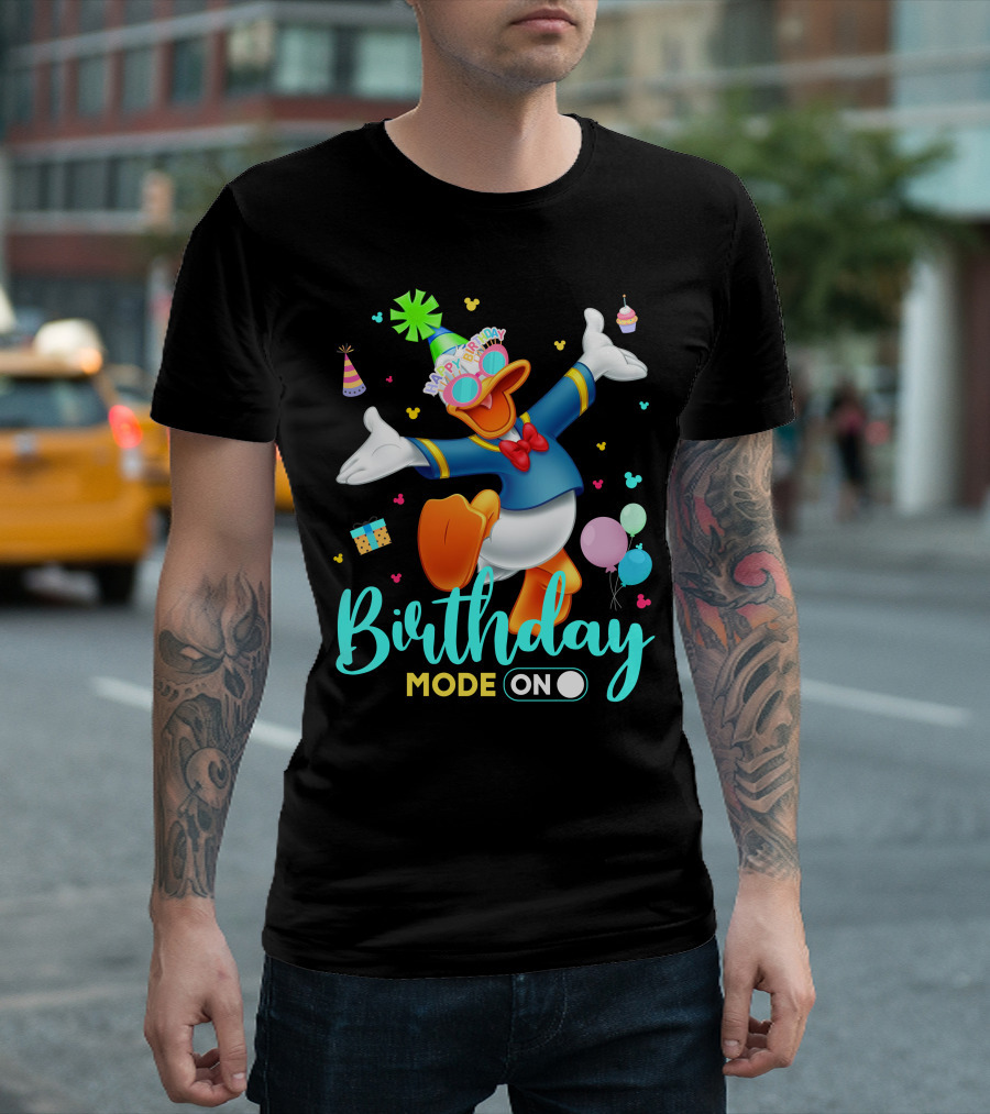 Birthday Mode On Donald Happy Birthday T-Shirt