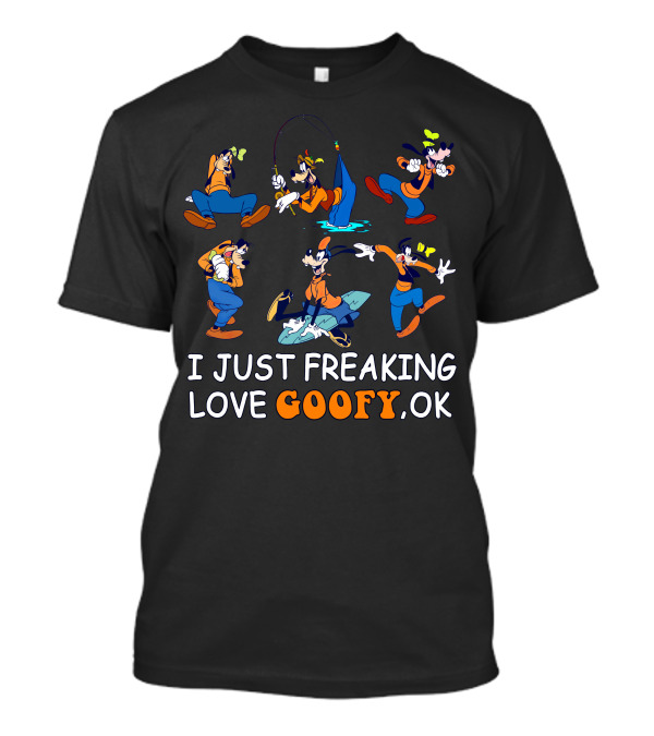 I Just Freaking Love Goofy Ok Disney Characters Activity T-Shirt