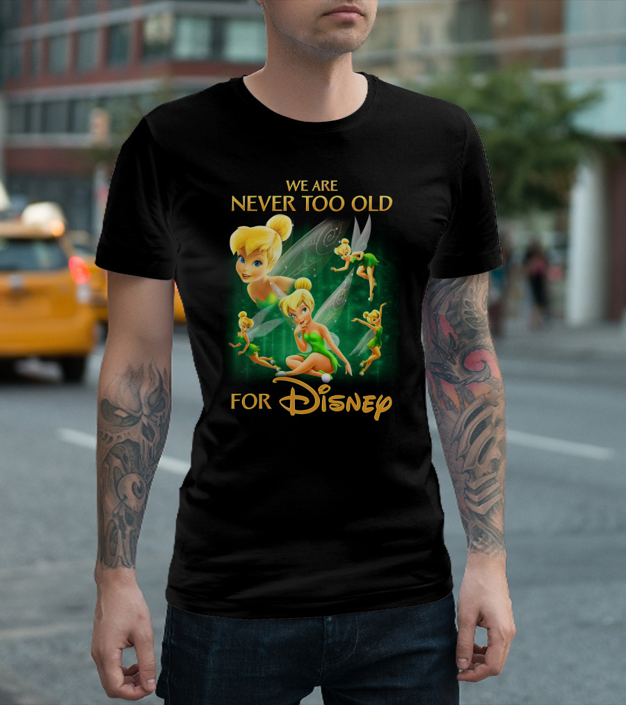 We Are Never Too Old For Disney Tinkerbell T-Shirt