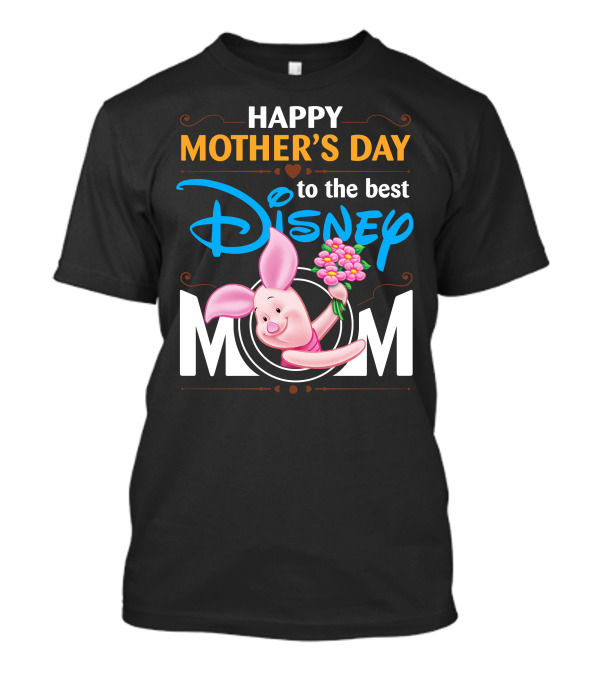 Happy Mother's Day To The Best Disney Mom Piglet T-Shirt