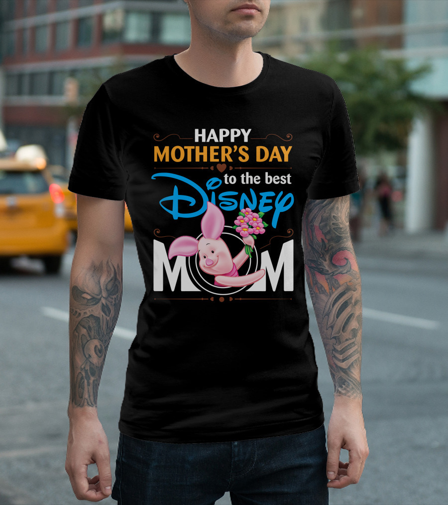 Happy Mother's Day To The Best Disney Mom Piglet T-Shirt
