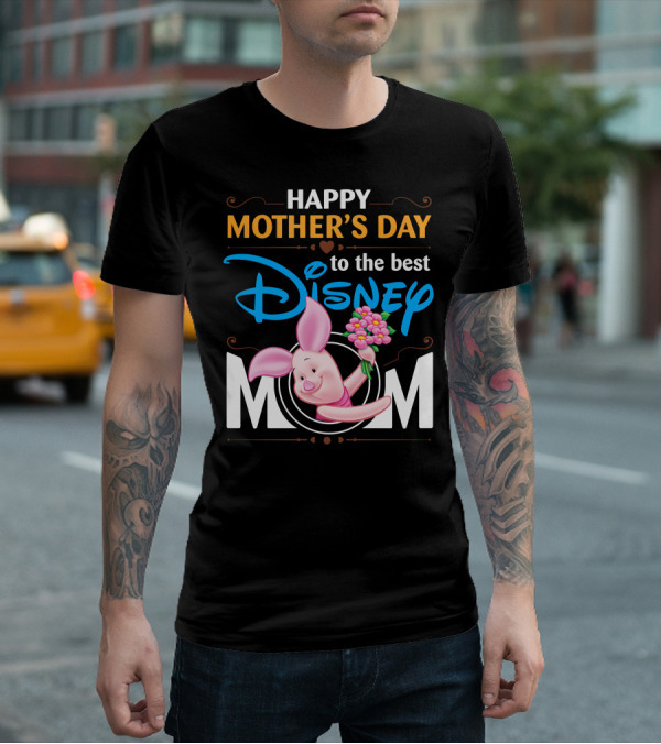 Happy Mother's Day To The Best Disney Mom Piglet T-Shirt
