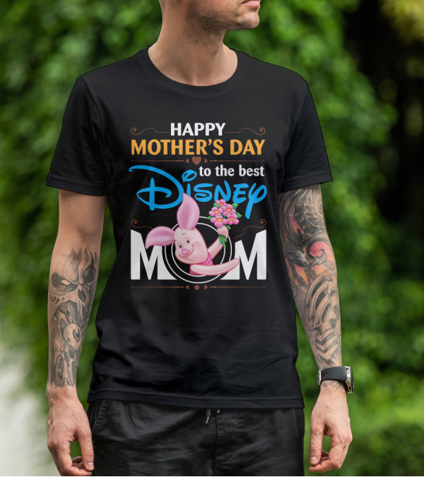 Happy Mother's Day To The Best Disney Mom Piglet T-Shirt