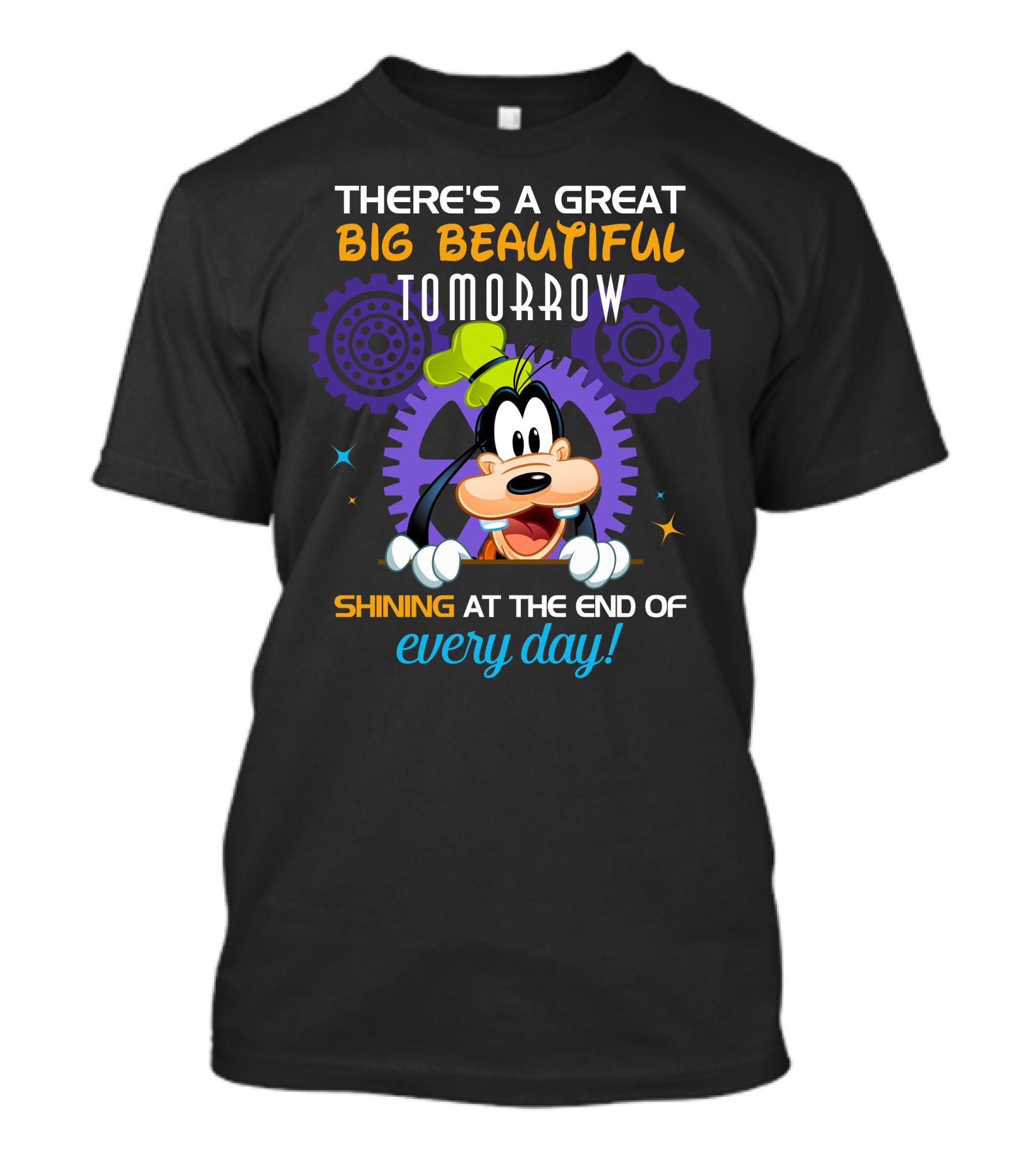 There's A Great Big Beautiful Tomorrow Shining At The End Of Every Day Goofy T-Shirt