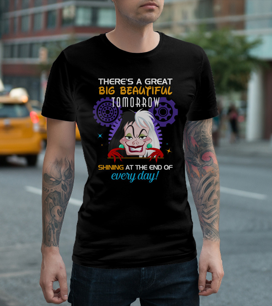 There's A Great Big Beautiful Tomorrow Shining At The End Of Every Day Cruelle T-Shirt