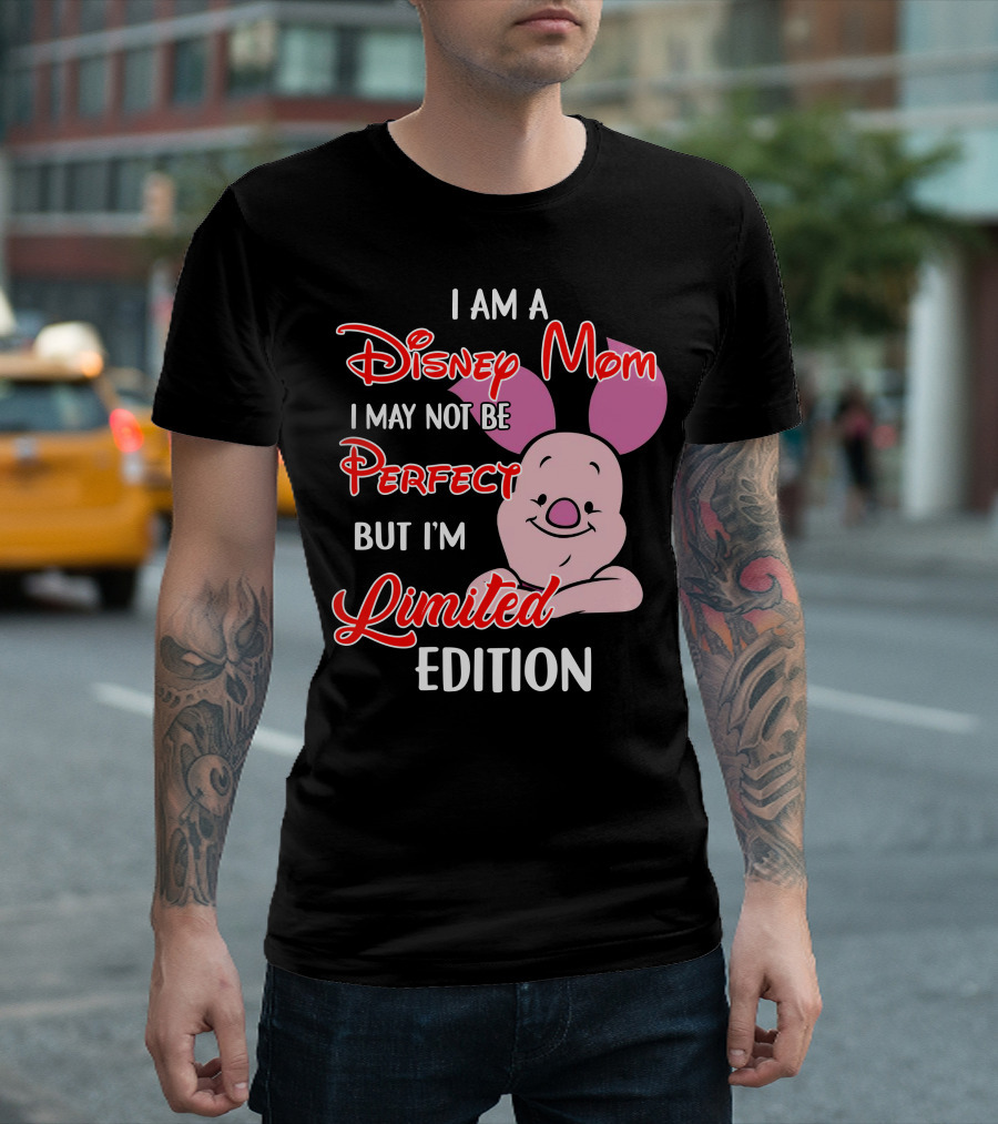 I Am A Disney Mom I May Not Be Perfect But I'm Piglet T-Shirt