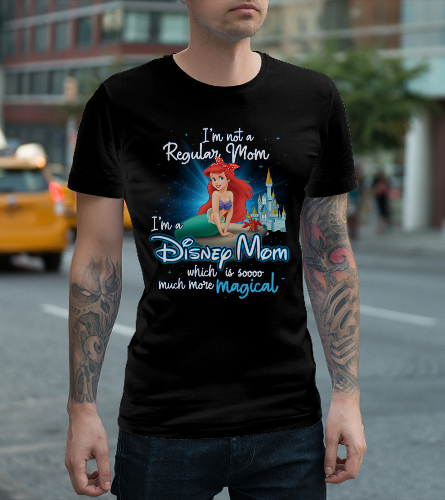 I'm Not a Regular Mom I'm a Disney Mom Ariel Soooo Much More Magical T-Shirt