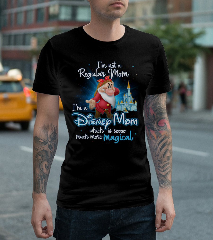 I'm Not A Regular Mom I'm A Disney Mom Soooo Much More Magical T-Shirt