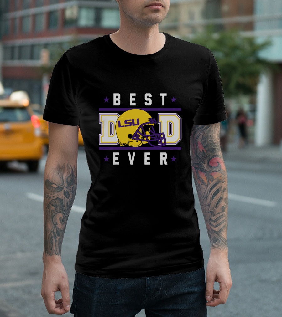 BEST DAD EVER LSU Tigers Helmet T-Shirt