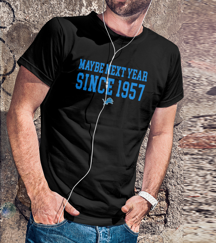 Maybe Next Year Since 1957 Detroit Lions T-Shirt