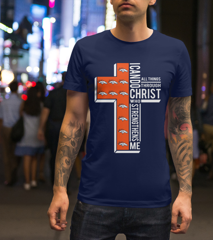 Broncos I Can Do All Things Through Christ Who Strengthens Me T-Shirt