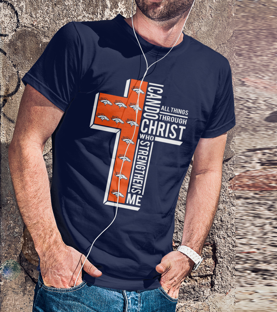 Broncos I Can Do All Things Through Christ Who Strengthens Me T-Shirt