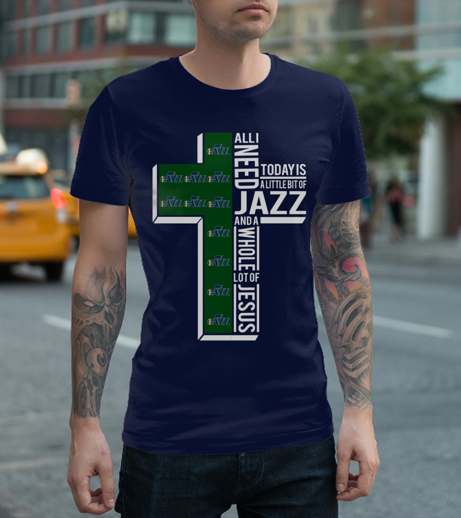 All I Need Today Is A Little Bit of Jazz and a Whole Lot of Jesus Utah Jazz T-Shirt