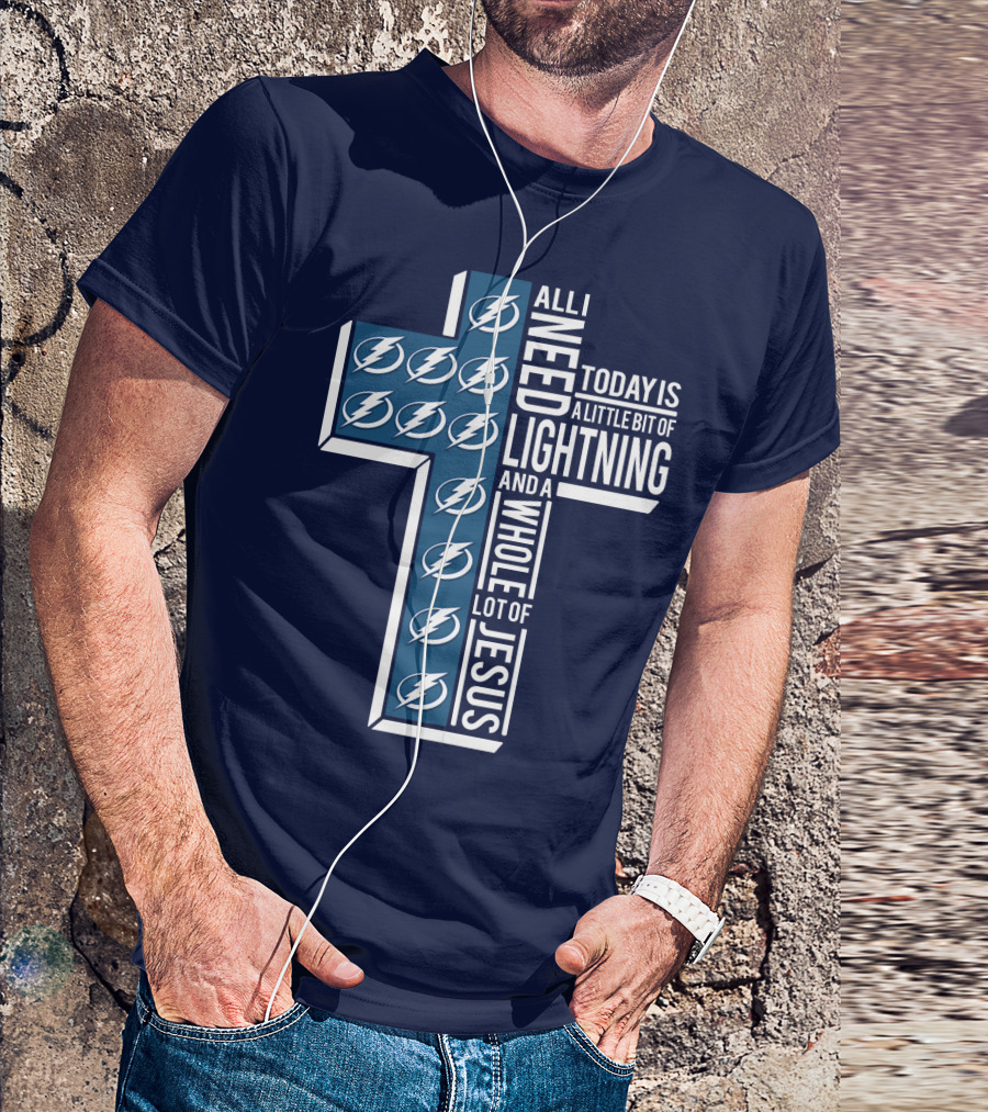 All I Need Today Is A Little Bit Of Lightning And A Whole Lot Of Jesus T-Shirt