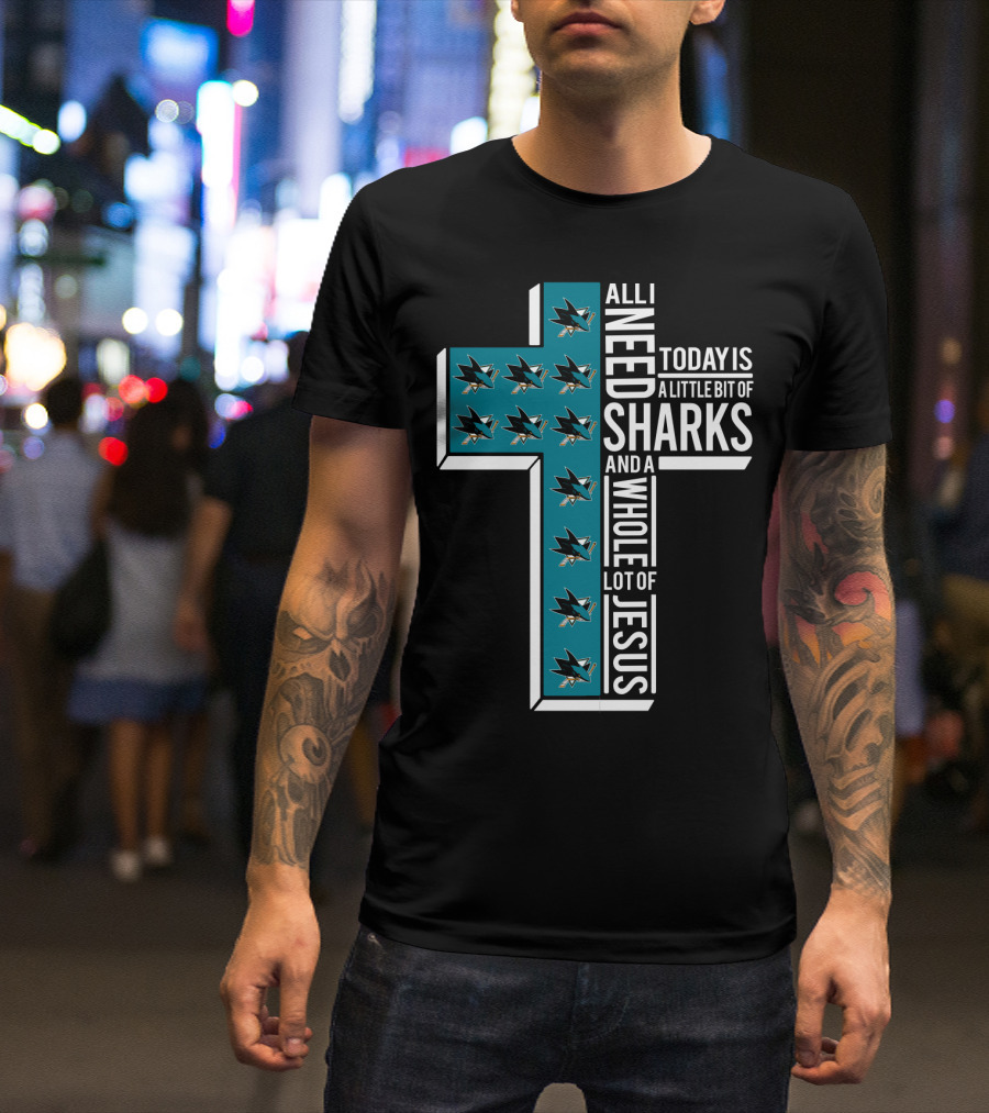 All I Need Today Is A Little Bit Of Sharks And A Whole Lot Of Jesus T-Shirt