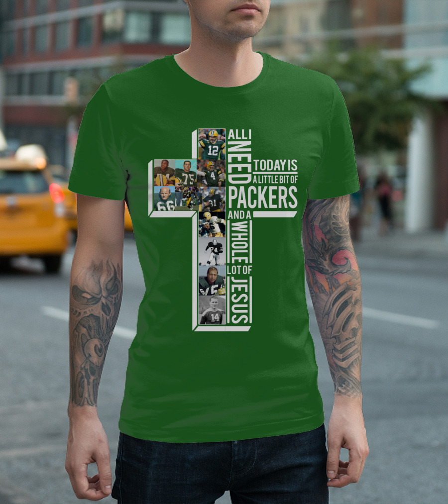 All I Need Today Is A Little Bit Of Packers And A Whole Lot Of Jesus T-Shirt
