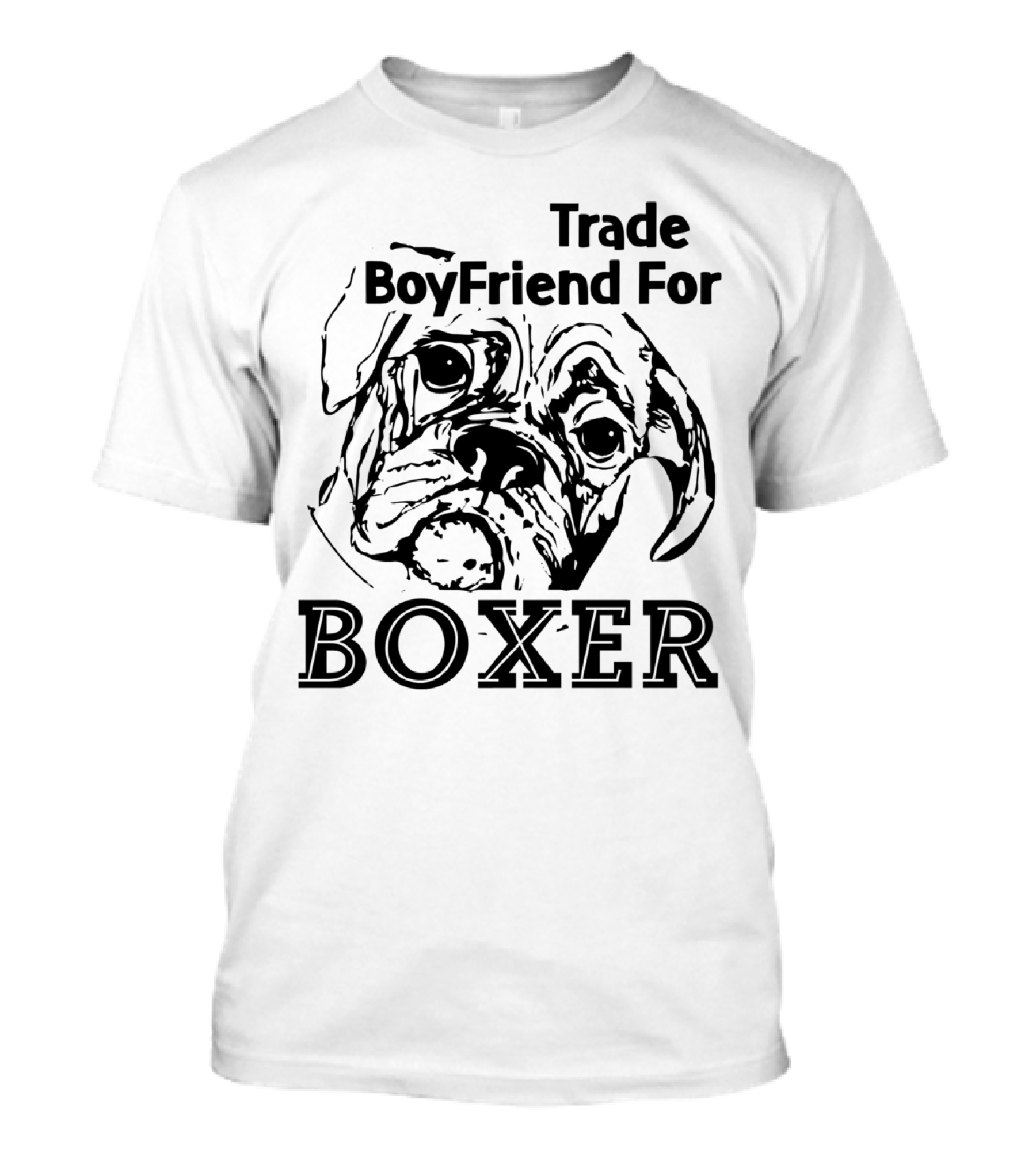 Trade Boyfriend For Boxer Dog Graphic With Boxer T-Shirt