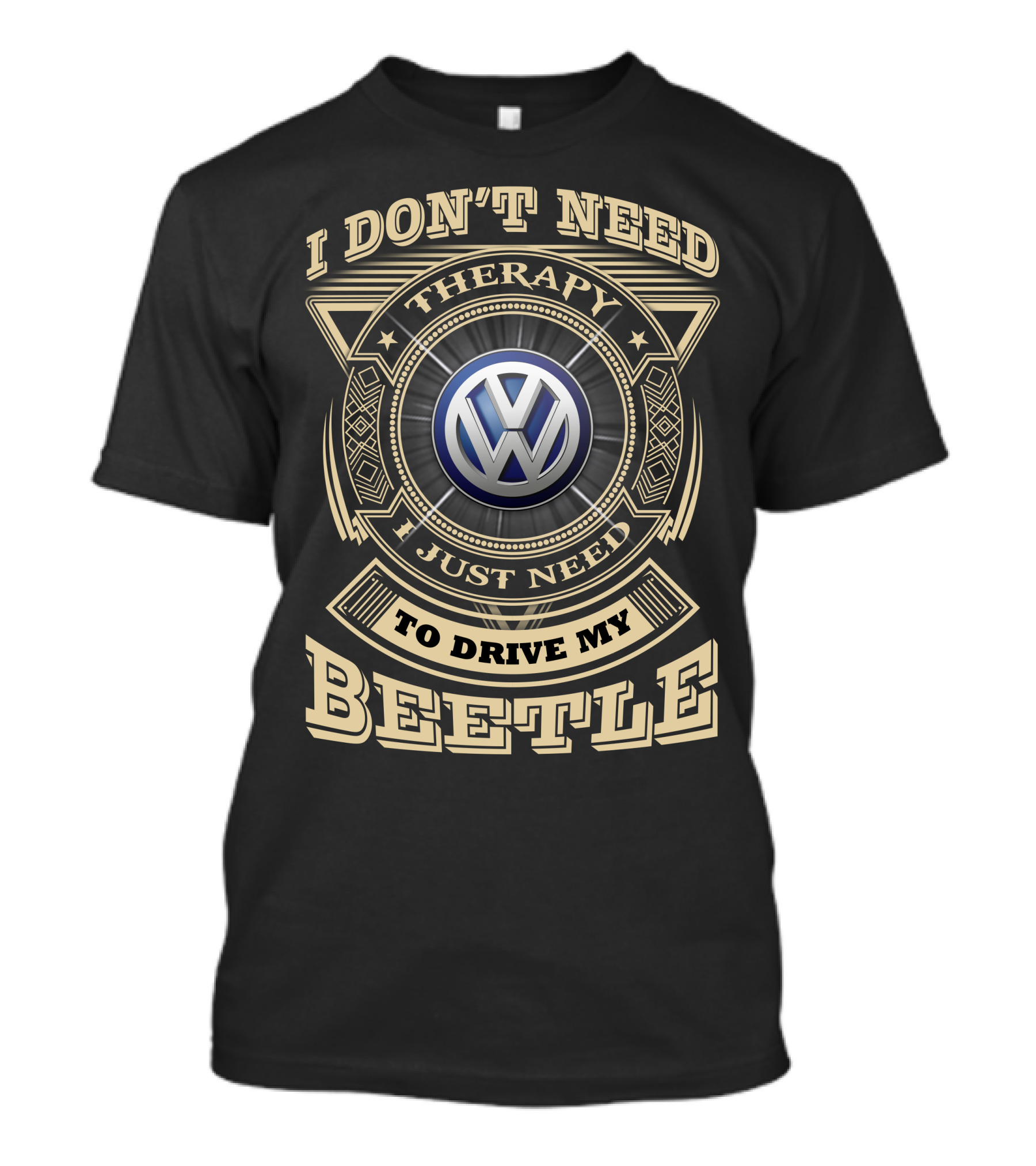 I DON'T NEED THERAPY I JUST NEED TO DRIVE MY BEETLE VOLKSWAGEN T-Shirt