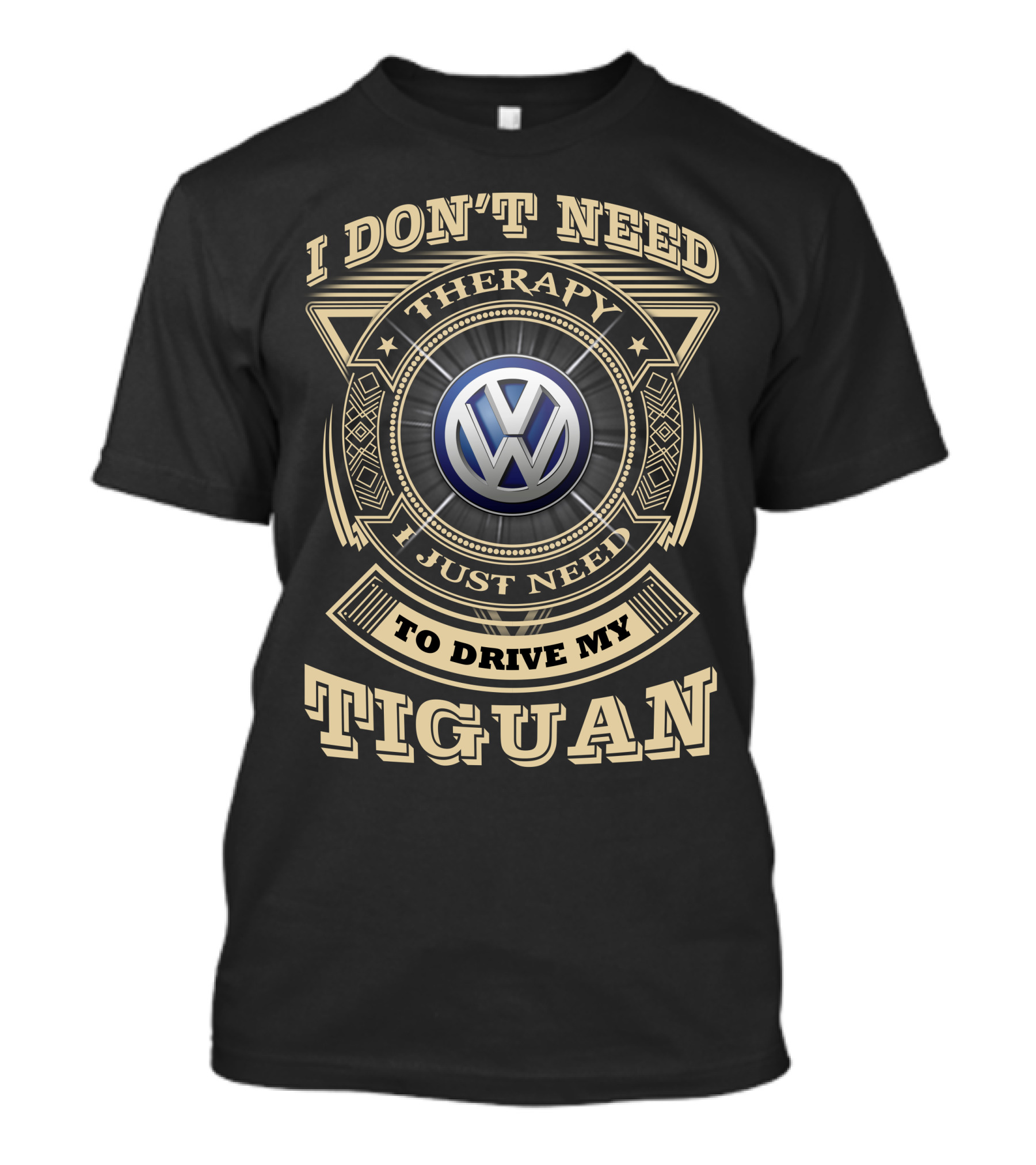 I DON'T NEED THERAPY I JUST NEED TO DRIVE MY TIGUAN VOLKSWAGEN T-Shirt