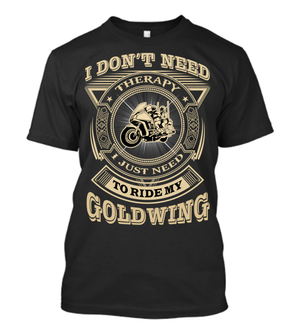 I Don't Need Therapy I Just Need To Ride My Goldwing T-Shirt