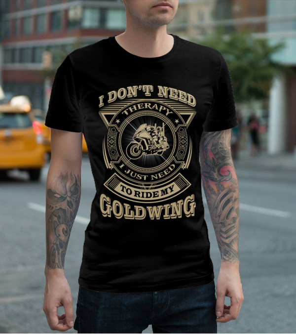 I Don't Need Therapy I Just Need To Ride My Goldwing T-Shirt