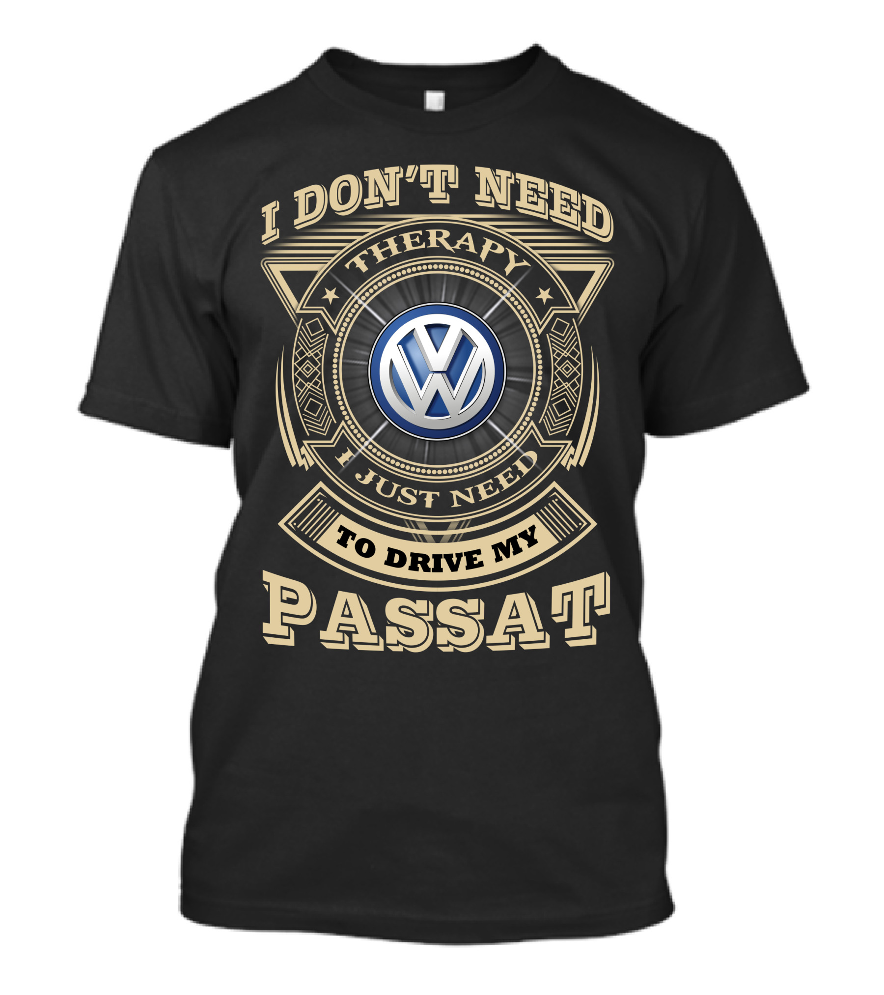 I DON'T NEED THERAPY I JUST NEED TO DRIVE MY PASSAT VOLKSWAGEN T-Shirt