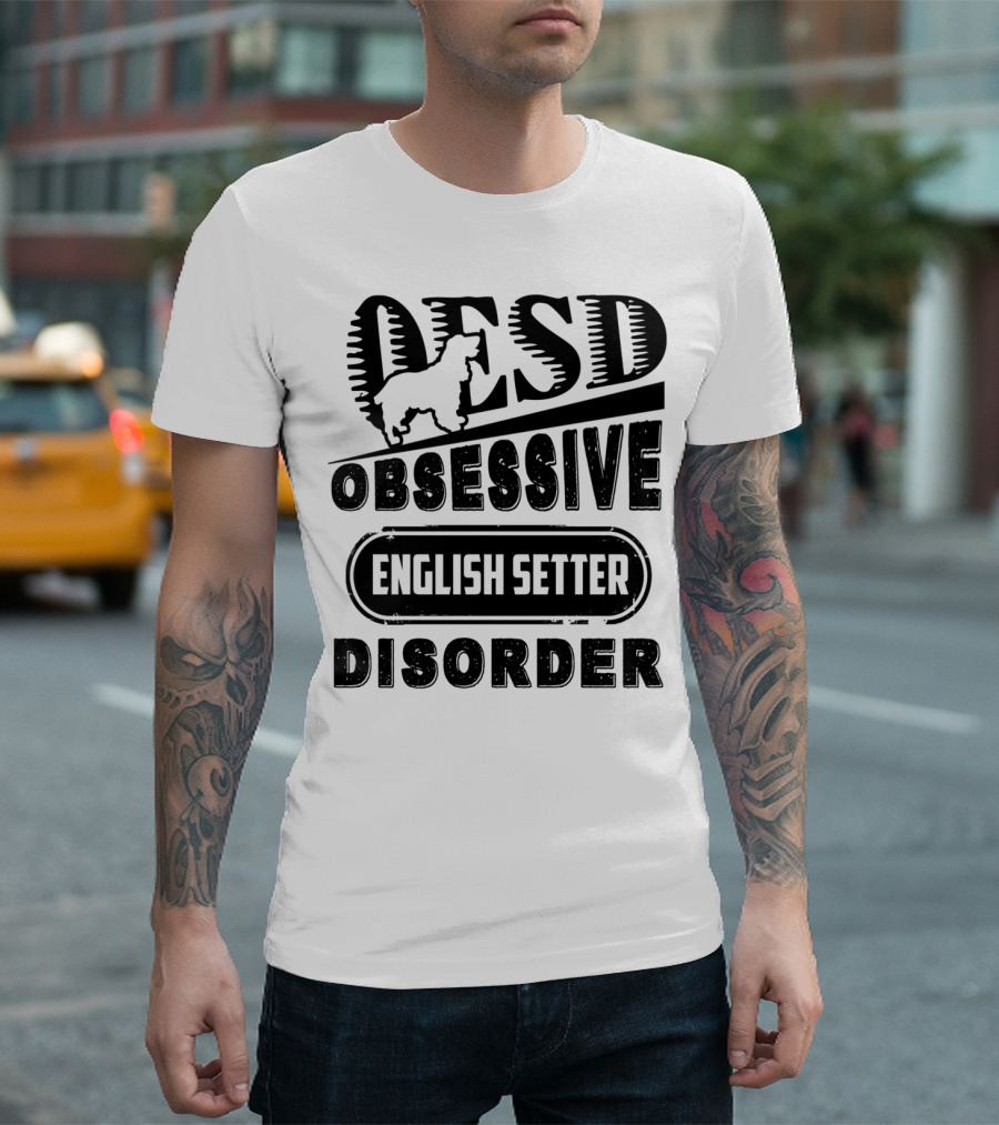 Obsessive English Setter Disorder OESD English Setter T-Shirt
