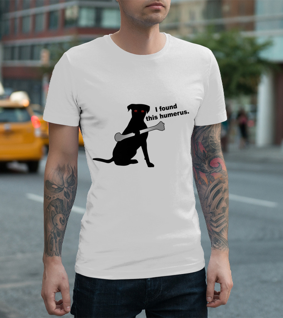 Red Eyed Dog With Bone - I Found This Humerus T-Shirt