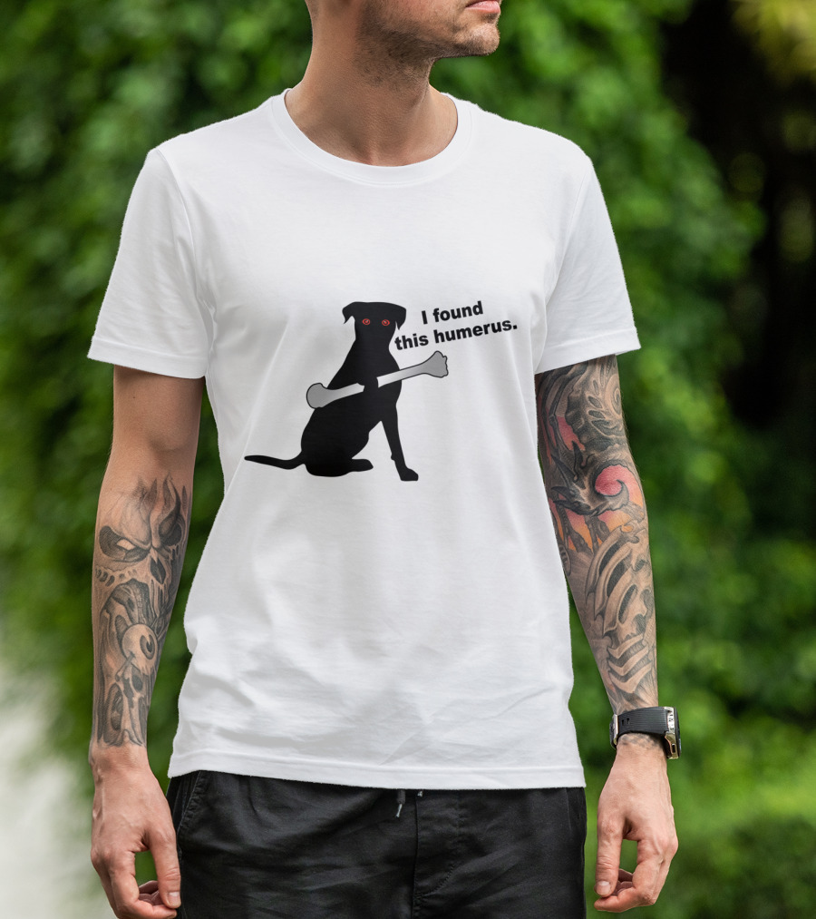 Red Eyed Dog With Bone - I Found This Humerus T-Shirt