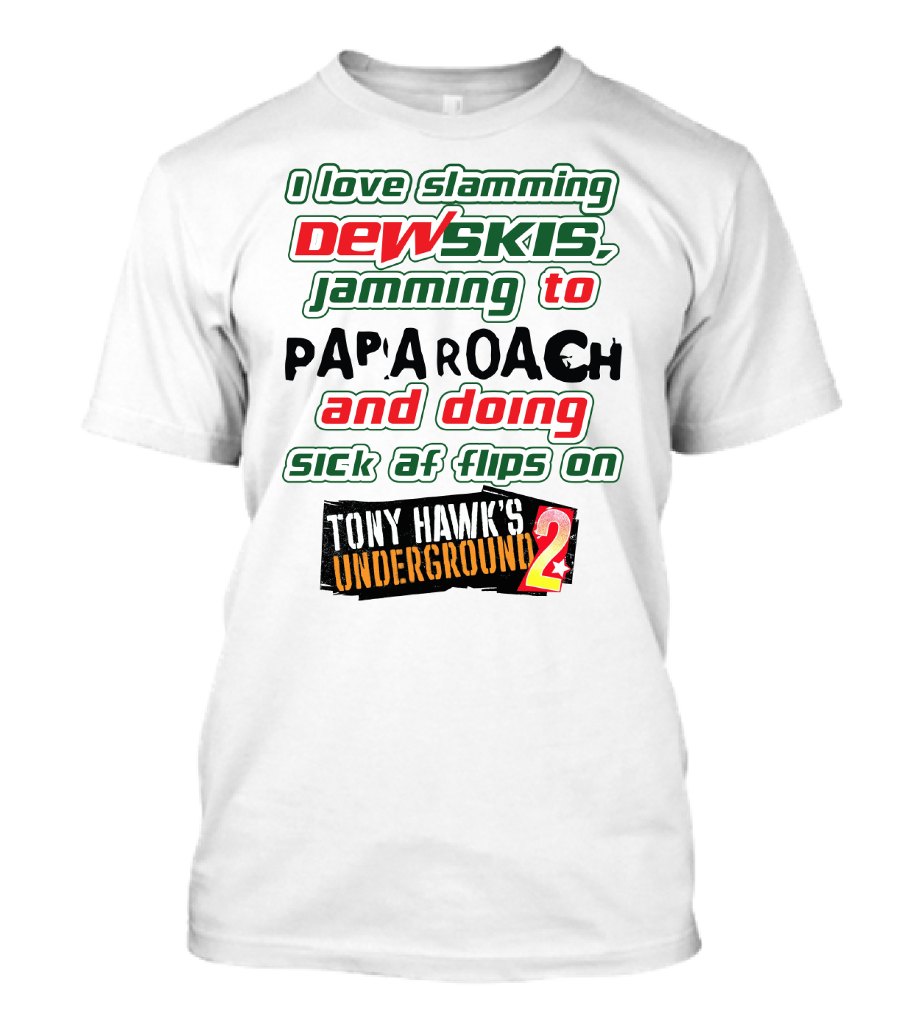 I Love Slamming Dewskis Jamming To Papa Roach And Doing Sick AF Flips On Tony Hawk's Underground 2 T-Shirt